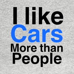 I like Cars more than people T-Shirt